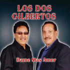 Los Dos Gilbertos - Dame Mas Amor