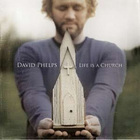 David Phelps - Life Is A Church