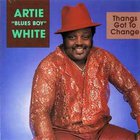Artie White - Thangs Got To Change