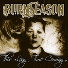 Burn Season - This Long Time Coming