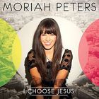 Moriah Peters - I Choose Jesus (CDS)