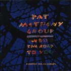 Pat Metheny Group - The Road To You