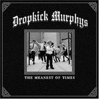Dropkick Murphys - The Meanest Of Times (Australian Edition)