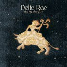 Delta Rae - Carry The Fire (Deluxe Version)