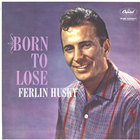ferlin husky - Born To Lose (Vinyl)