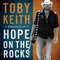 Toby Keith - Hope On The Rocks (Deluxe Edition)
