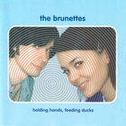 The Brunettes - Holding Hands, Feeding Ducks