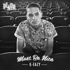 G-Eazy - Must Be Nice