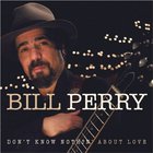 Bill Perry - Don't Know Nothin' About Love