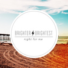 Brighter Brightest - Right For Me