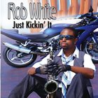 Rob White - Just Kickin It