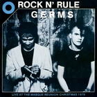The Germs - Rock N' Rule (Live At The Masque Reunion Christmas)