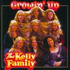 The Kelly Family - Growin' Up