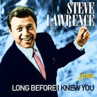 Steve Lawrence - Long Before I Knew You
