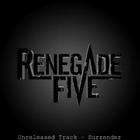 Renegade Five - Surrener (Unreleased Track) (CDS)