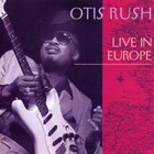 Otis Rush - Live In Europe (Remastered 1993)