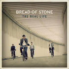 Bread of Stone - The Real Life