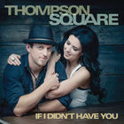 Thompson Square - If I Didn’t Have You (CDS)