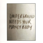 Underground Needs Your Money Baby