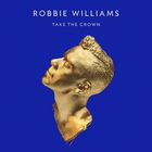 Robbie Williams - Take The Crown (Deluxe Edition)