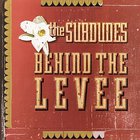 The Subdudes - Behind The Levee