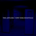The Antlers - New York Hospitals (EP)