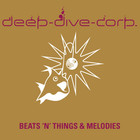 Deep Dive Corp. - Beats 'n' Things & Melodies