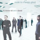 To Rococo Rot - Music Is A Hungry Ghost (With I-Sound)