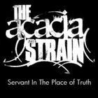 The Acacia Strain - Servant In The Place Of Truth (CDS)