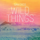 San Cisco - Wild Things (CDS)
