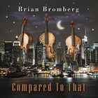 Brian Bromberg - Compared To That
