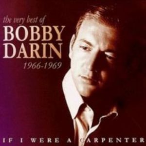 If I Were A Carpenter: The Very Best Of Bobby Darin 1966-1969