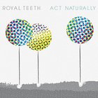 Royal Teeth - Act Naturally (EP)