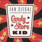 Ian Siegal - Candy Store Kid (With The Mississippi Mudbloods)