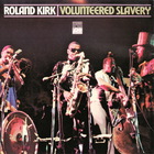 Rahsaan Roland Kirk - Volunteered Slavery (Reissued 2005)