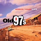 Old 97's - Wreck Your Life