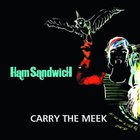 Ham Sandwich - Carry The Meek
