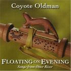 Coyote Oldman - Floating On Evening:  Songs From Otter River