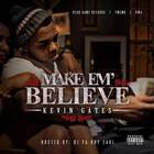 Kevin Gates - Make Em Believe