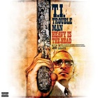 T.I. - Trouble Man: Heavy Is The Head (Deluxe Edition) CD1