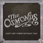 The Osmonds - Can't Get There Without You