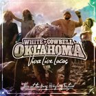 White Cowbell Oklahoma - Viva Live Locos Alive At The Burg Herzberg Festival
