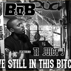 B.O.B - Still In This Bitch (CDS)