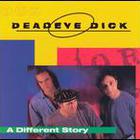 Deadeye Dick - Different Story