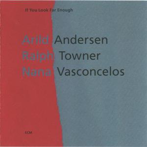 If You Look Far Enough (With Ralph Towner & Nana Vasconcelos)