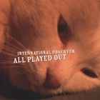 International Observer - All Played Out