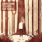 Lions Lions - To Carve Our Names