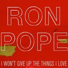 Ron Pope - I Won't Give Up The Things I Love (CDS)