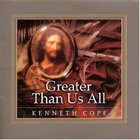 Kenneth Cope - Greater Than Us All