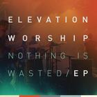 Elevation Worship - Nothing Is Wasted (EP)